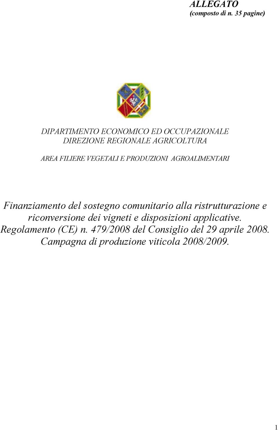 VEGETALI E PRODUZIONI AGROALIMENTARI Finanziamento del sostegno comunitario alla