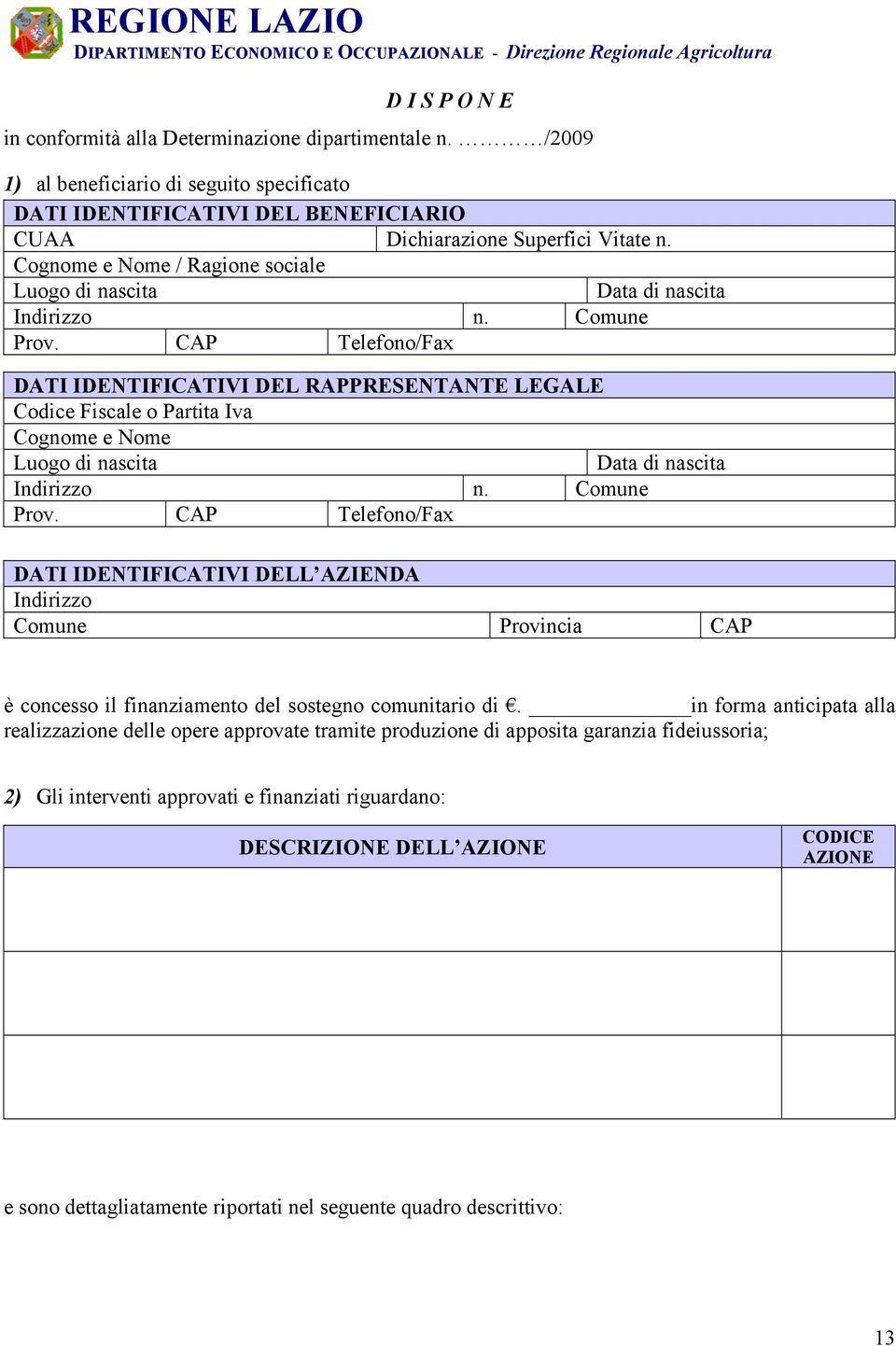 Cognome e Nome / Ragione sociale Luogo di nascita Data di nascita Indirizzo n. Comune Prov.