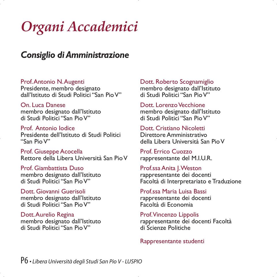 Giuseppe Acocella Rettore della Libera Università San Pio V Prof. Giambattista Duso membro designato dall Istituto di Studi Politici San Pio V Dott.