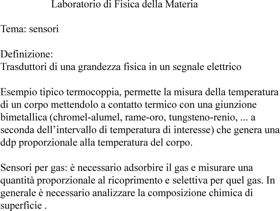 .. a seconda dell intervallo di temperatura di interesse) che genera una ddp proporzionale alla temperatura del corpo.