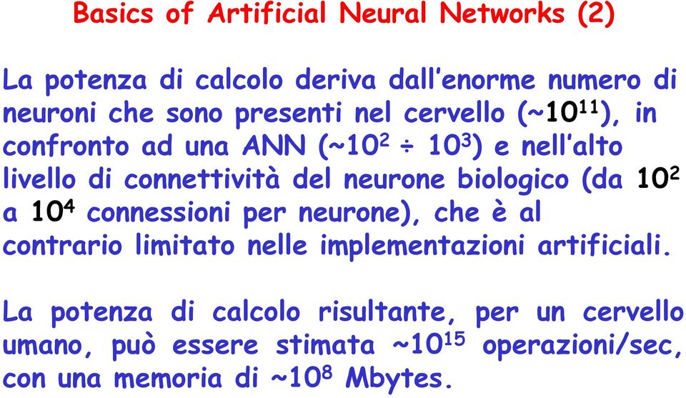 biologico (da 10 2 a 10 4 connessioni er neurone, che è al contrario limitato nelle imlementazioni artificiali.