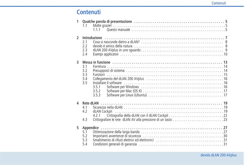 2 devolo è amico della natura................................................ 8 2.3 dlan 200 AVplus in uno sguardo............................................ 9 2.4 Esempi applicativi.