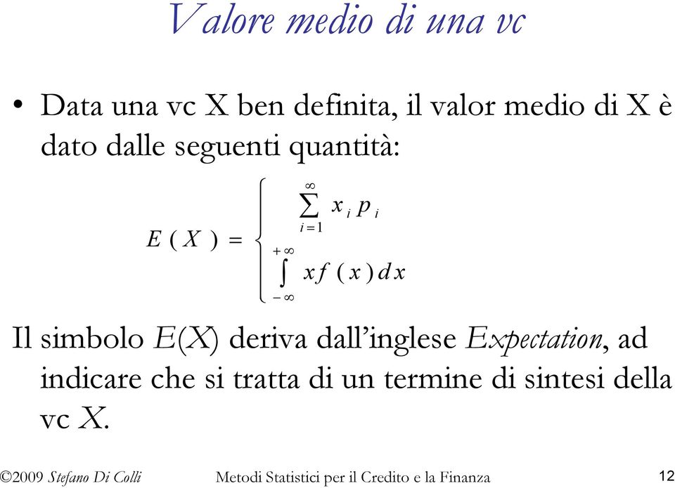 p Il simbolo E(X) deriva dall inglese Expectation, ad indicare