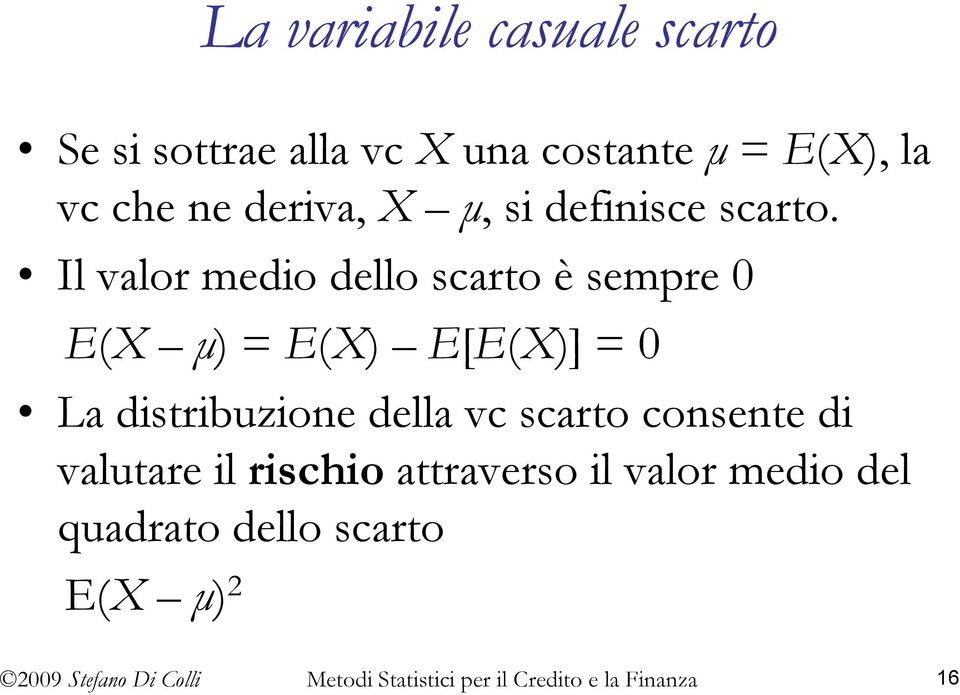 Il valor medio dello scarto è sempre 0 E(X µ) = E(X) E[E(X)] = 0 La