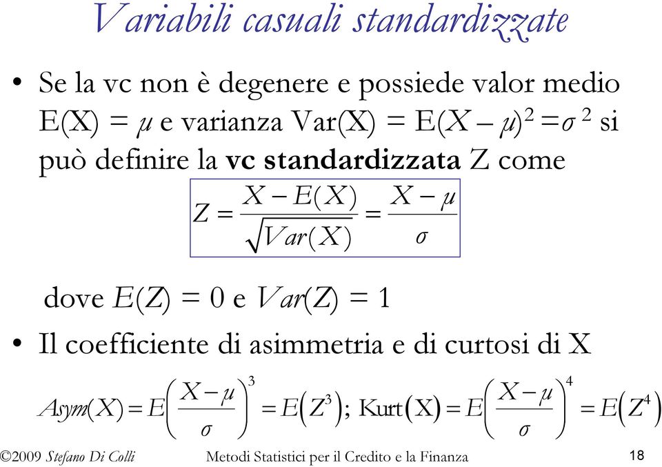 E( X ) X µ = = Var ( X ) σ dove E(Z) = 0 e Var(Z) = 1 Il coefficiente di asimmetria e