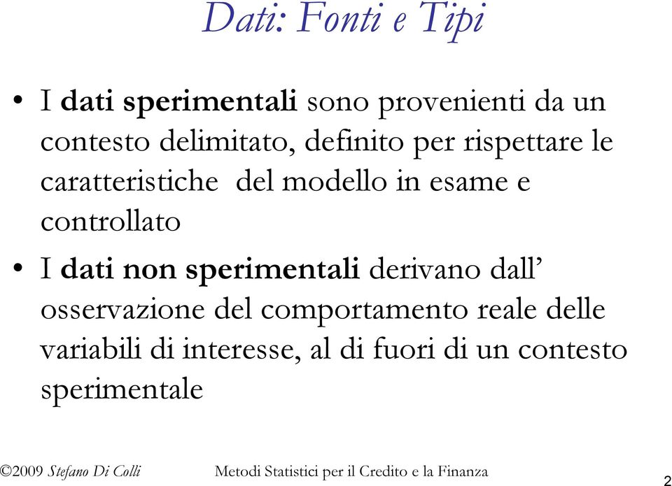 e controllato I dati non sperimentali derivano dall osservazione del