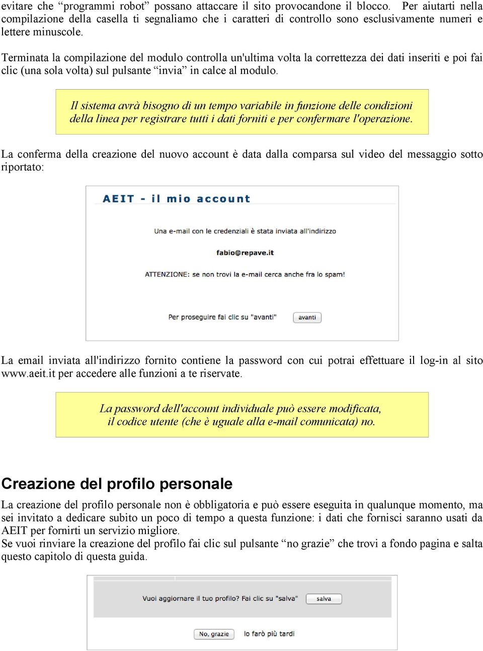 Terminata la compilazione del modulo controlla un'ultima volta la correttezza dei dati inseriti e poi fai clic (una sola volta) sul pulsante invia in calce al modulo.