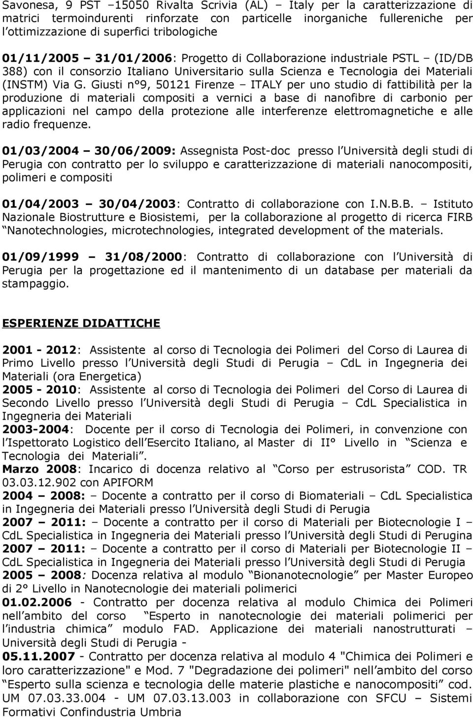 Giusti n 9, 50121 Firenze ITALY per uno studio di fattibilità per la produzione di materiali compositi a vernici a base di nanofibre di carbonio per applicazioni nel campo della protezione alle