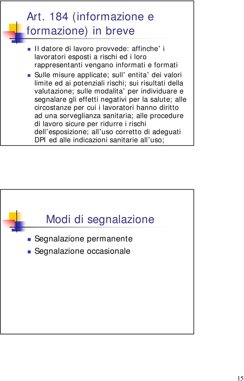 gli effetti negativi per la salute; alle circostanze per cui i lavoratori hanno diritto ad una sorveglianza sanitaria; alle procedure di lavoro sicure per ridurre i