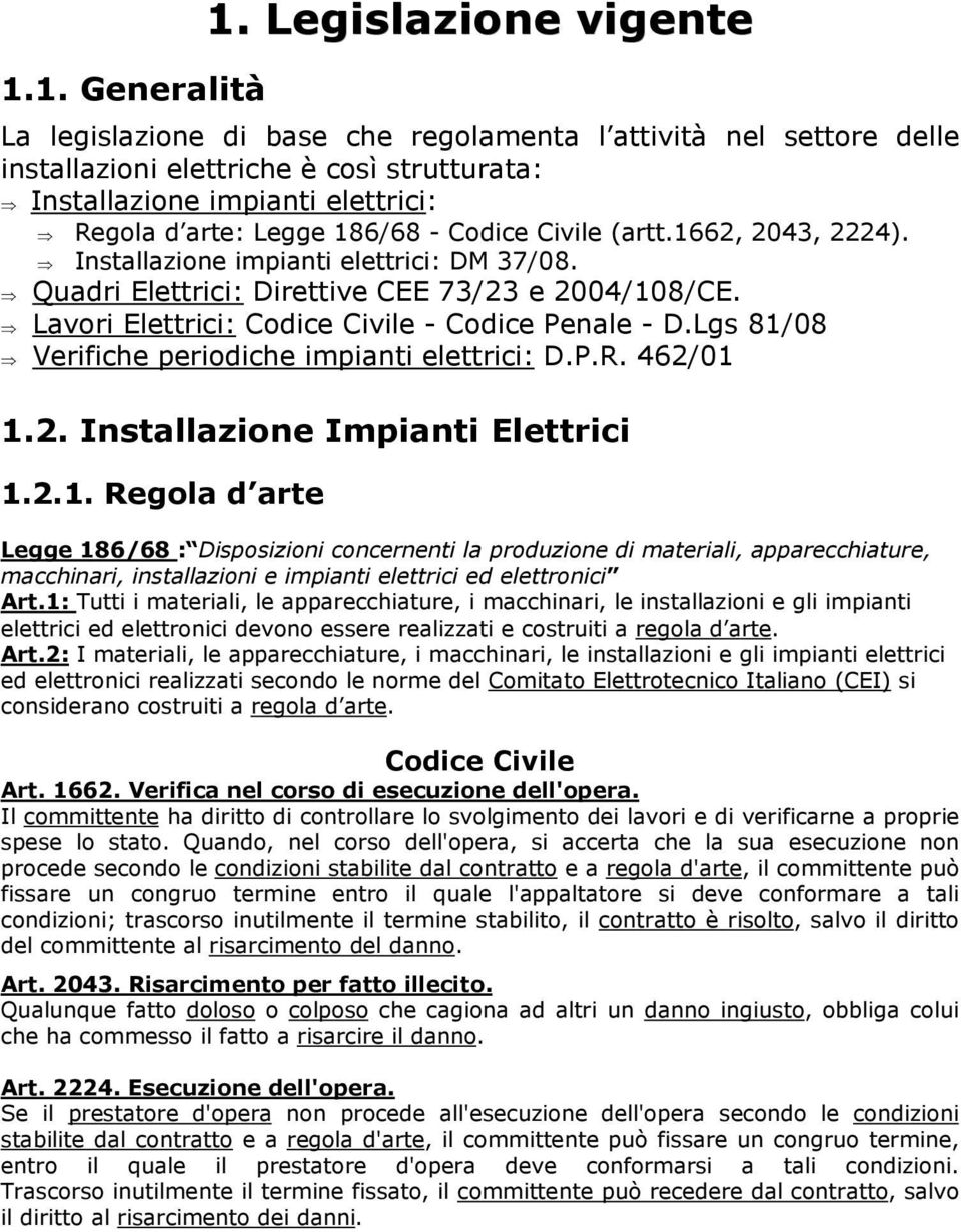 Codice Civile (artt.1662, 2043, 2224). Installazione impianti elettrici: DM 37/08. Quadri Elettrici: Direttive CEE 73/23 e 2004/108/CE. Lavori Elettrici: Codice Civile - Codice Penale - D.