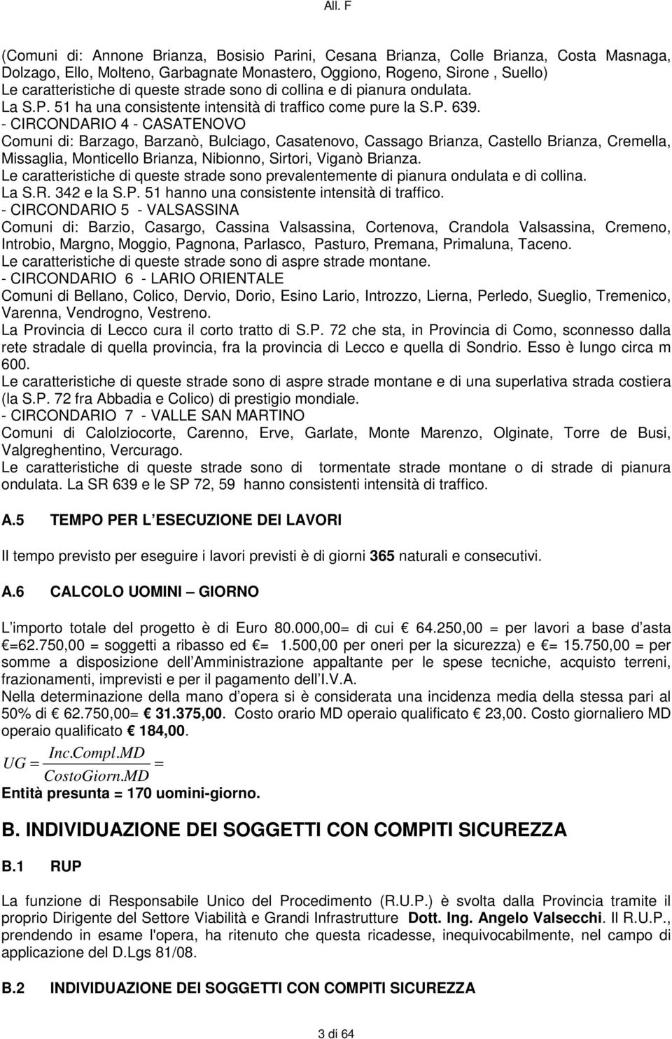 - CIRCONDARIO 4 - CASATENOVO Comuni di: Barzago, Barzanò, Bulciago, Casatenovo, Cassago Brianza, Castello Brianza, Cremella, Missaglia, Monticello Brianza, Nibionno, Sirtori, Viganò Brianza.