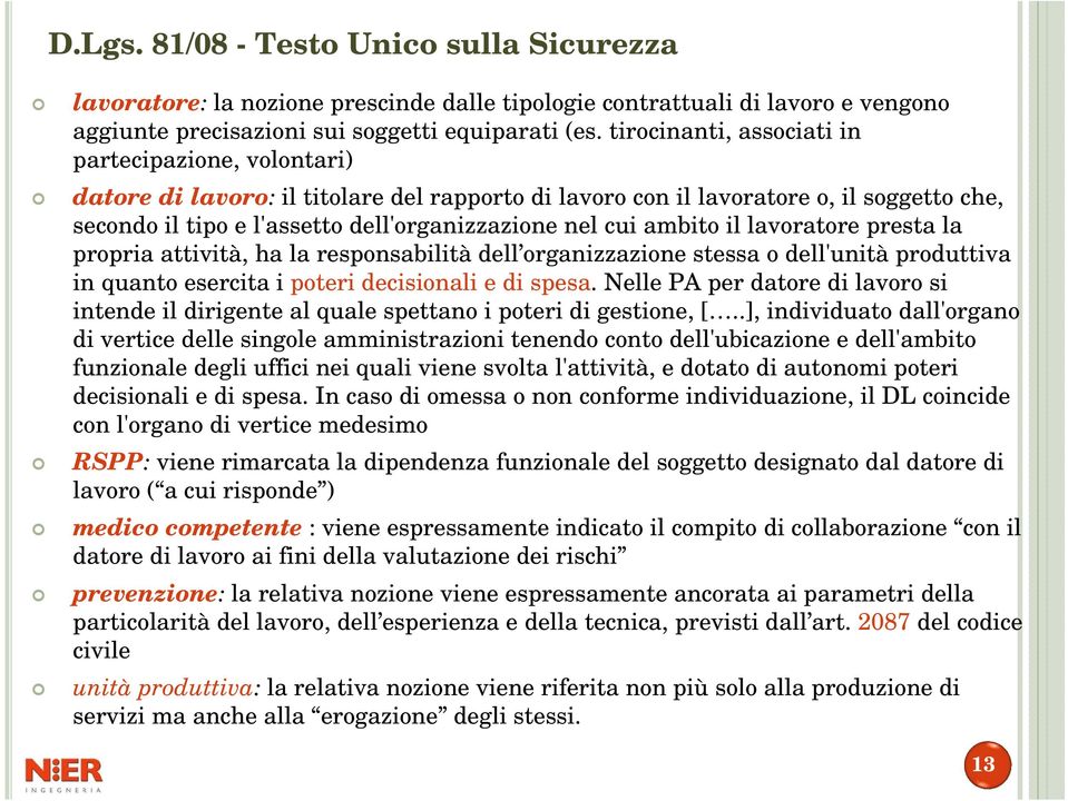 ambito il lavoratore presta la propria attività, ha la responsabilità dell organizzazione stessa o dell'unità produttiva in quanto esercita i poteri decisionali e di spesa.