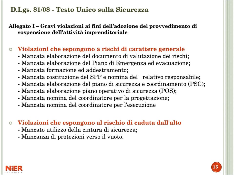 responsabile; - Mancata elaborazione del piano di sicurezza e coordinamento (PSC); - Mancata elaborazione piano operativo di sicurezza (POS); - Mancata nomina del coordinatore per la