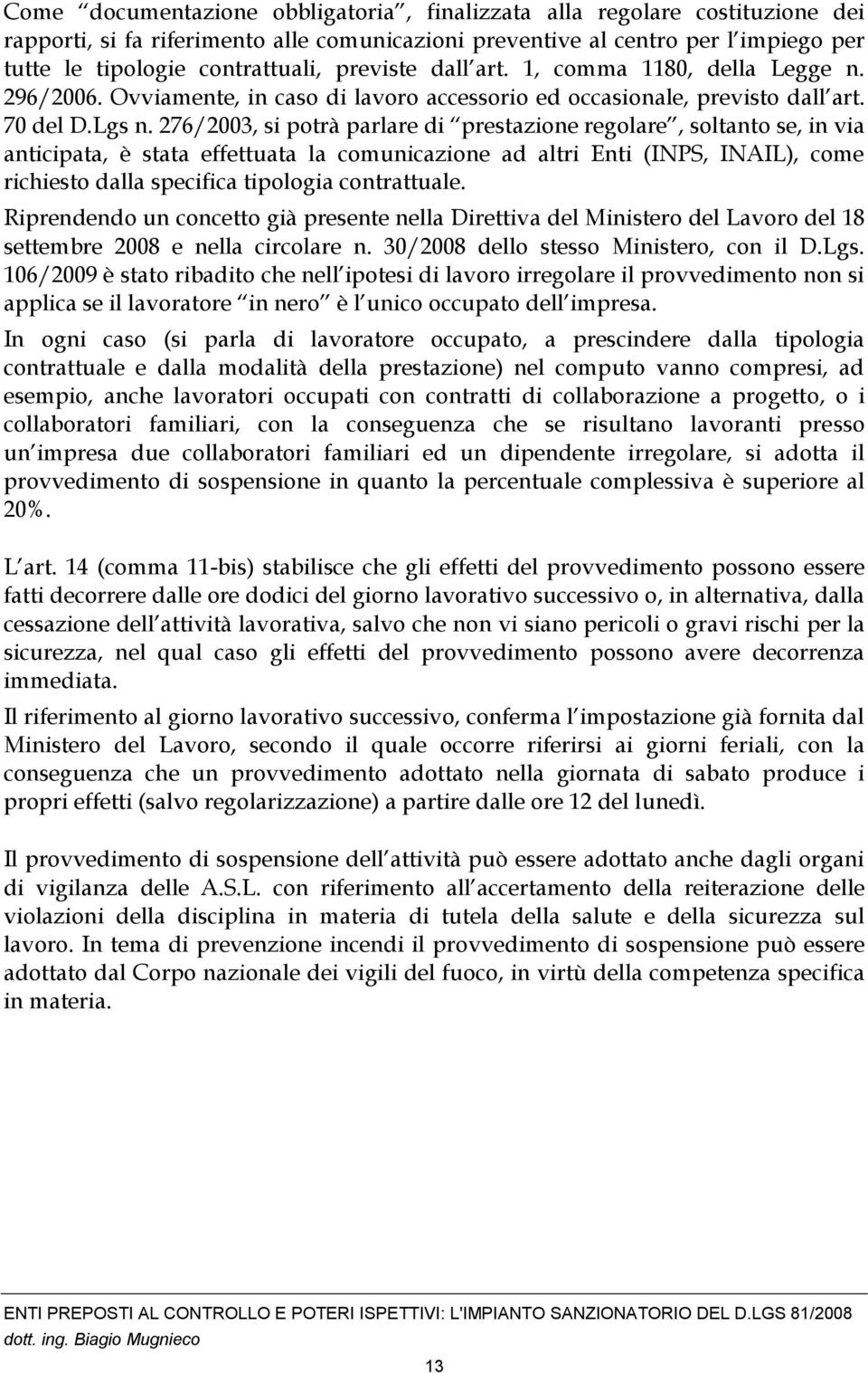 276/2003, si potrà parlare di prestazione regolare, soltanto se, in via anticipata, è stata effettuata la comunicazione ad altri Enti (INPS, INAIL), come richiesto dalla specifica tipologia