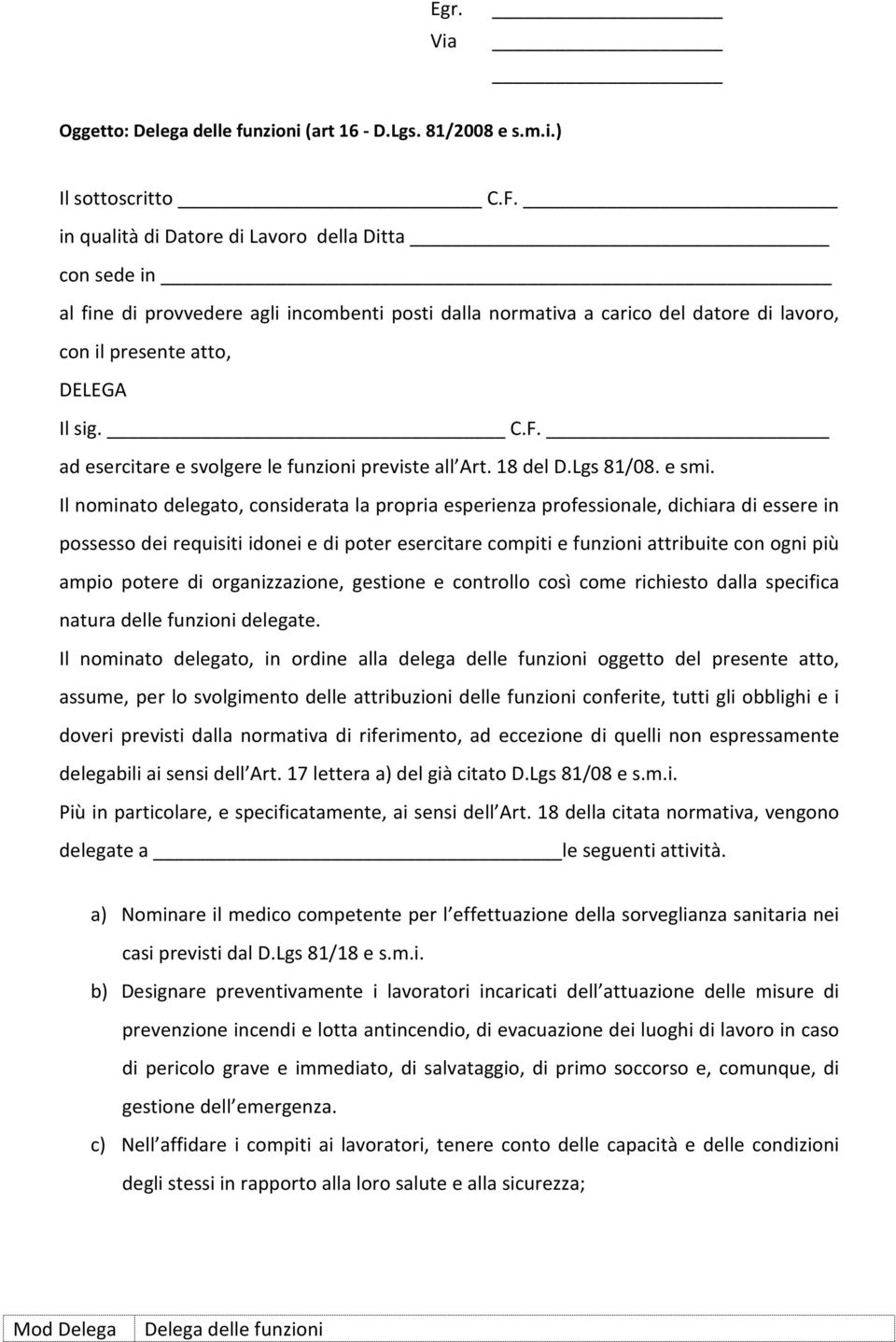 ad esercitare e svolgere le funzioni previste all Art. 18 del D.Lgs 81/08. e smi.