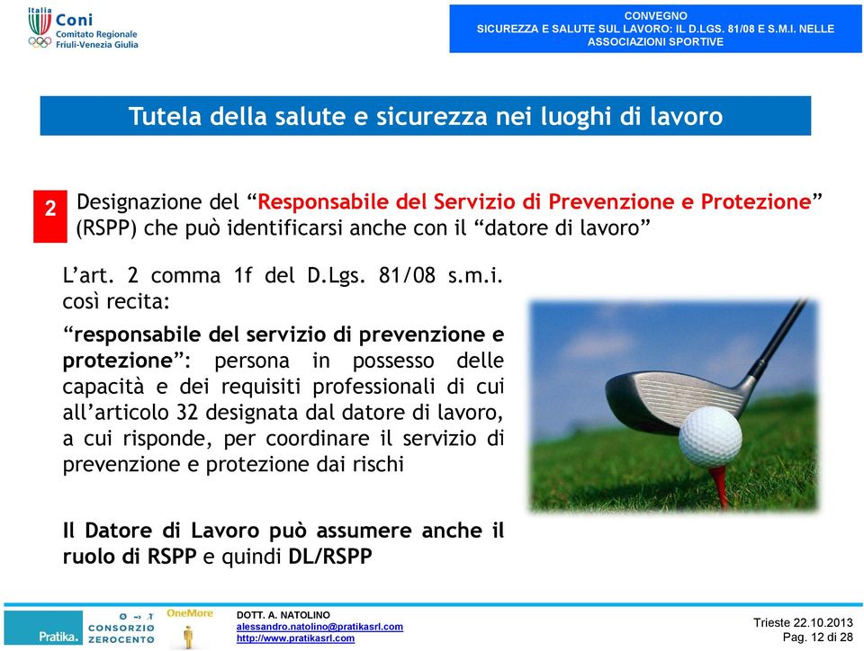 protezione : persona in possesso delle capacità e dei requisiti professionali di cui all articolo 32 designata dal datore di lavoro, a cui