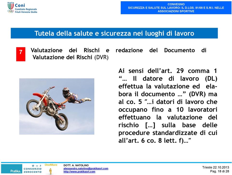 29 comma 1 Il datore di lavoro (DL) effettua la valutazione ed elabora il documento (DVR) ma al co.