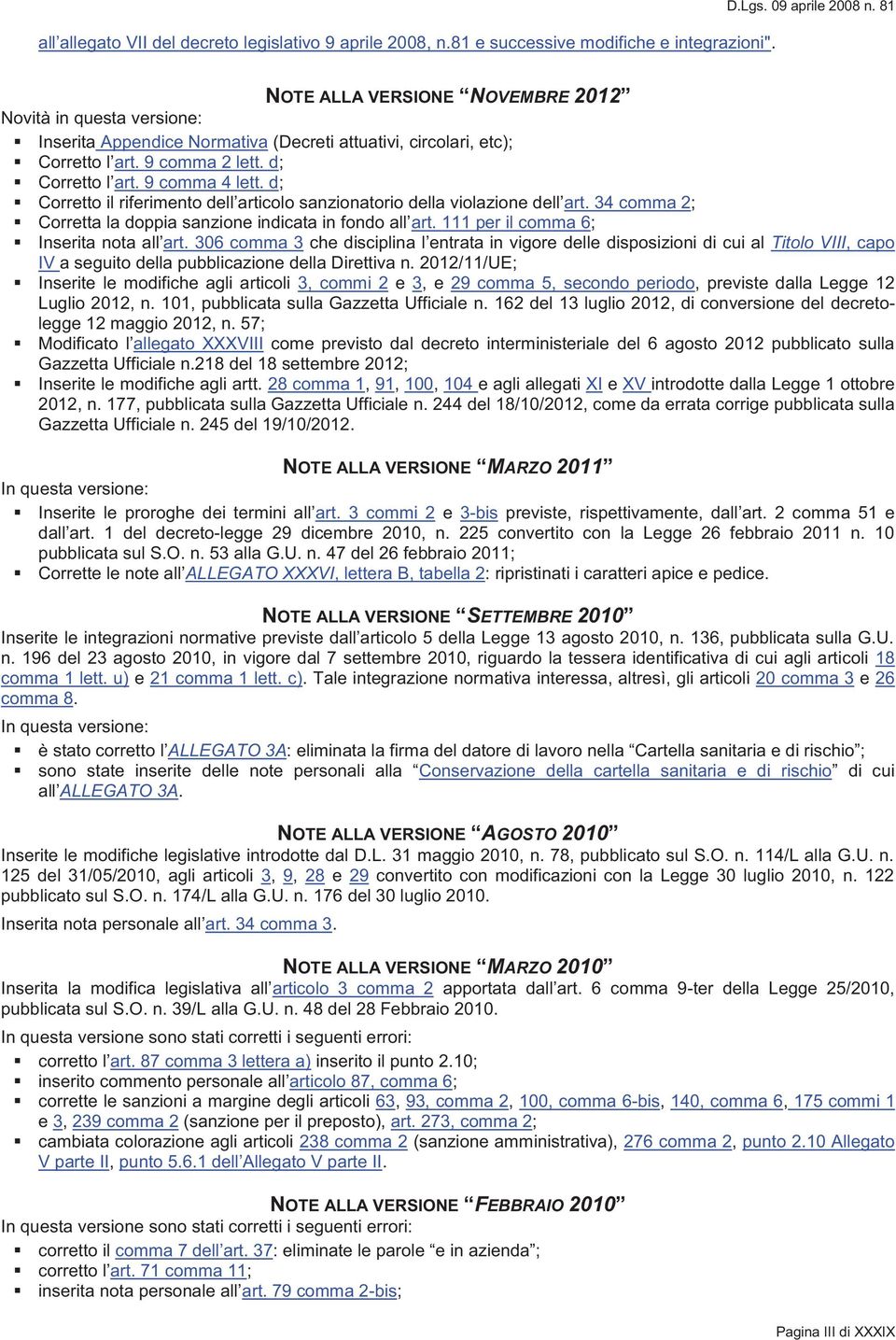 d; Corretto il riferimento dell articolo sanzionatorio della violazione dell art. 34 comma 2; Corretta la doppia sanzione indicata in fondo all art. 111 per il comma 6; Inserita nota all art.