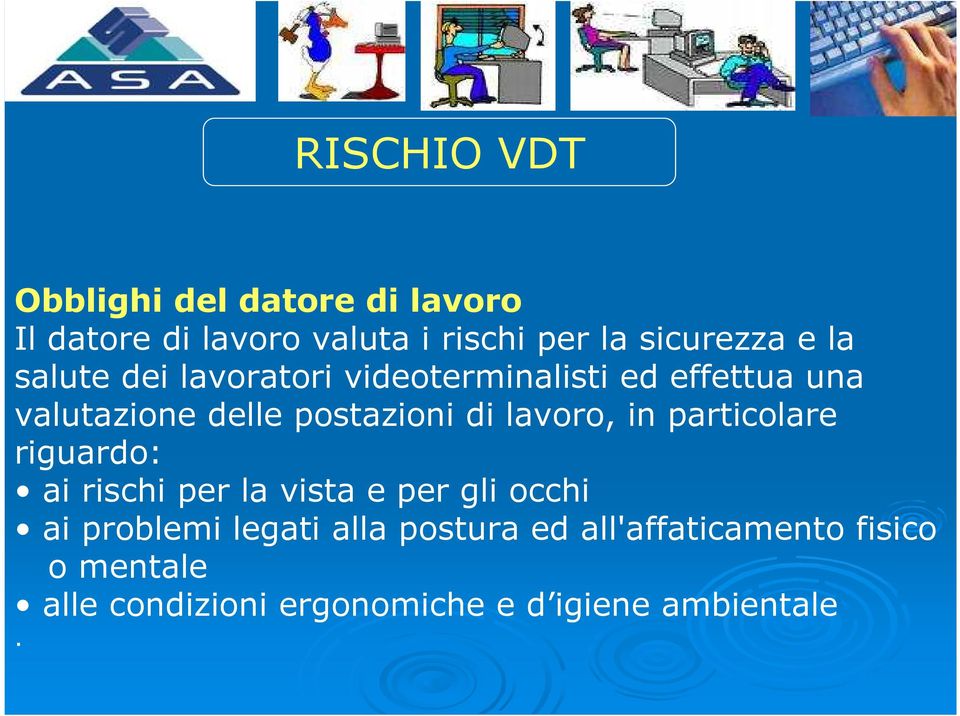 lavoro, in particolare riguardo: ai rischi per la vista e per gli occhi ai problemi legati