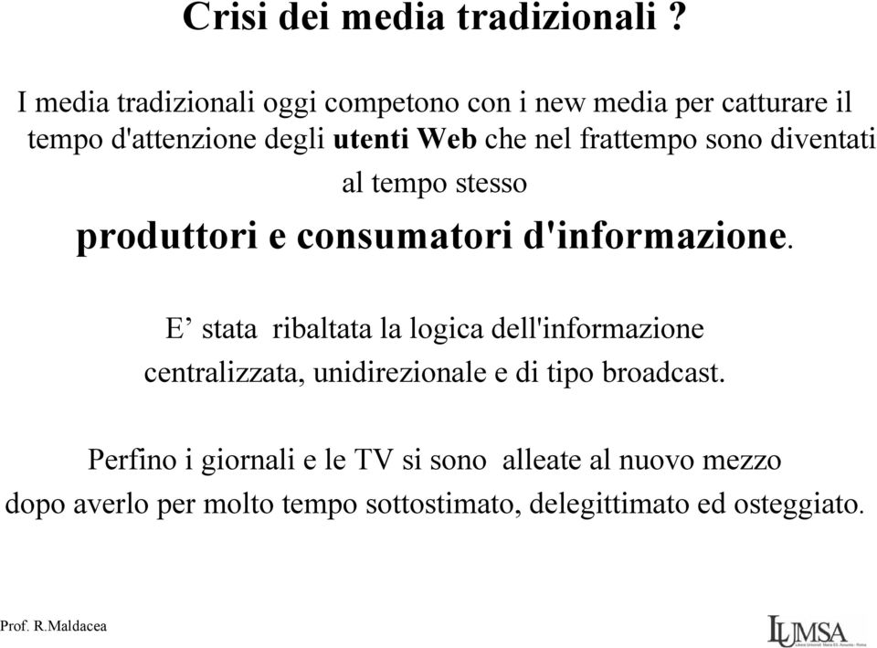 frattempo sono diventati al tempo stesso produttori e consumatori d'informazione.