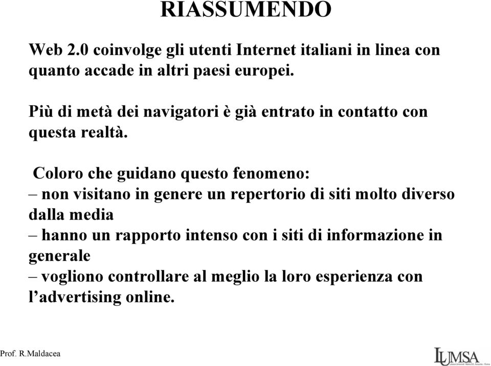 Più di metà dei navigatori è già entrato in contatto con questa realtà.