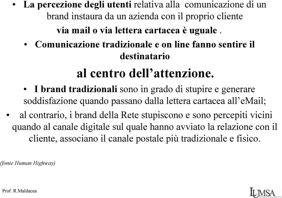 I brand tradizionali sono in grado di stupire e generare soddisfazione quando passano dalla lettera cartacea all email; al contrario, i brand della