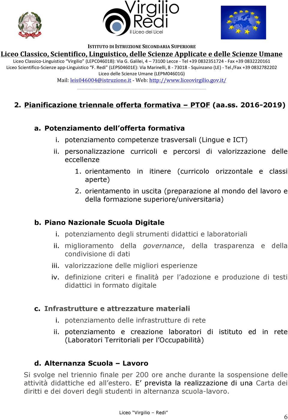 orientamento in uscita (preparazione al mondo del lavoro e della formazione superiore/universitaria) b. Piano Nazionale Scuola Digitale i. potenziamento degli strumenti didattici e laboratoriali ii.