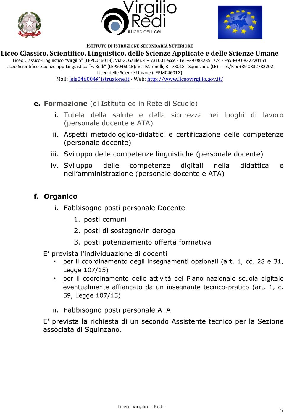 Sviluppo delle competenze digitali nella didattica e nell amministrazione (personale docente e ATA) f. Organico i. Fabbisogno posti personale Docente 1. posti comuni 2. posti di sostegno/in deroga 3.