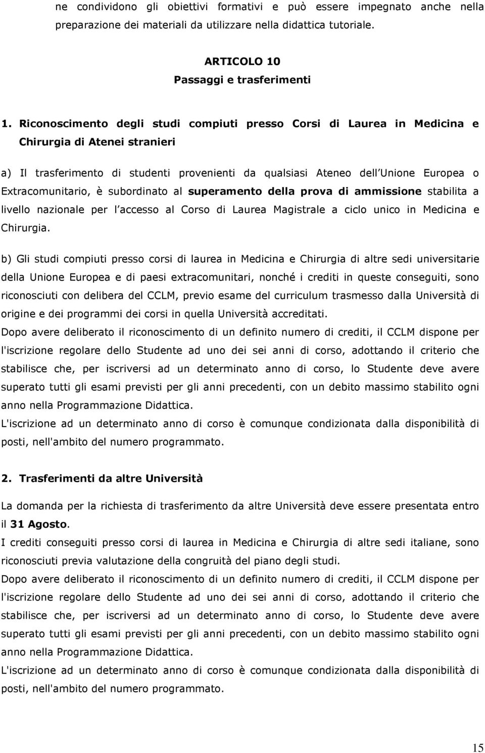 Extracomunitario, è subordinato al superamento della prova di ammissione stabilita a livello nazionale per l accesso al Corso di Laurea Magistrale a ciclo unico in Medicina e Chirurgia.