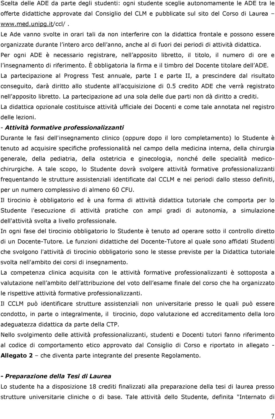 Le Ade vanno svolte in orari tali da non interferire con la didattica frontale e possono essere organizzate durante l intero arco dell anno, anche al di fuori dei periodi di attività didattica.