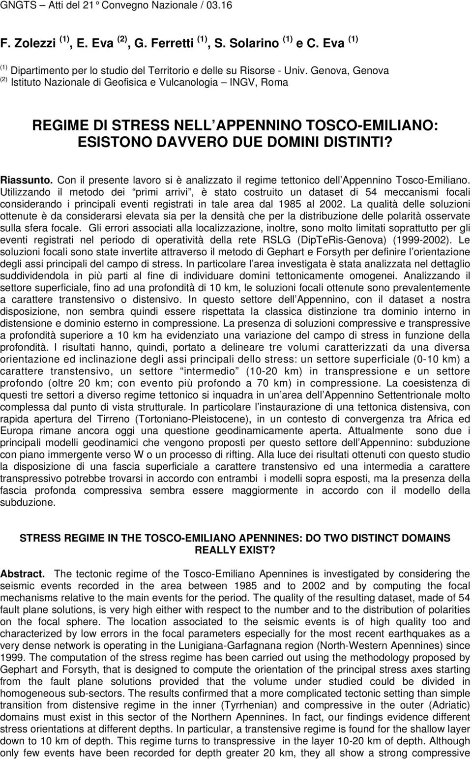 Con il presente lavoro si è analizzato il regime tettonico dell Appennino Tosco-Emiliano.