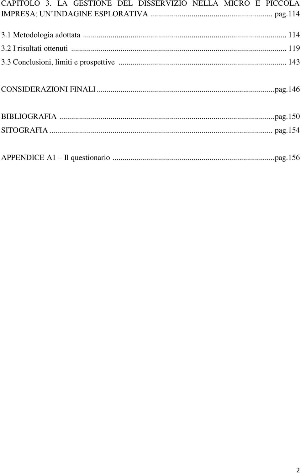 .. pag.114 3.1 Metodologia adottata... 114 3.2 I risultati ottenuti... 119 3.