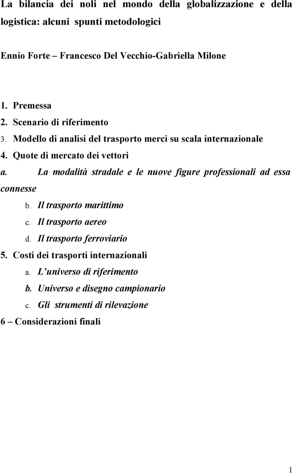 La modalità stradale e le nuove figure professionali ad essa connesse b. Il trasporto marittimo c. Il trasporto aereo d. Il trasporto ferroviario 5.