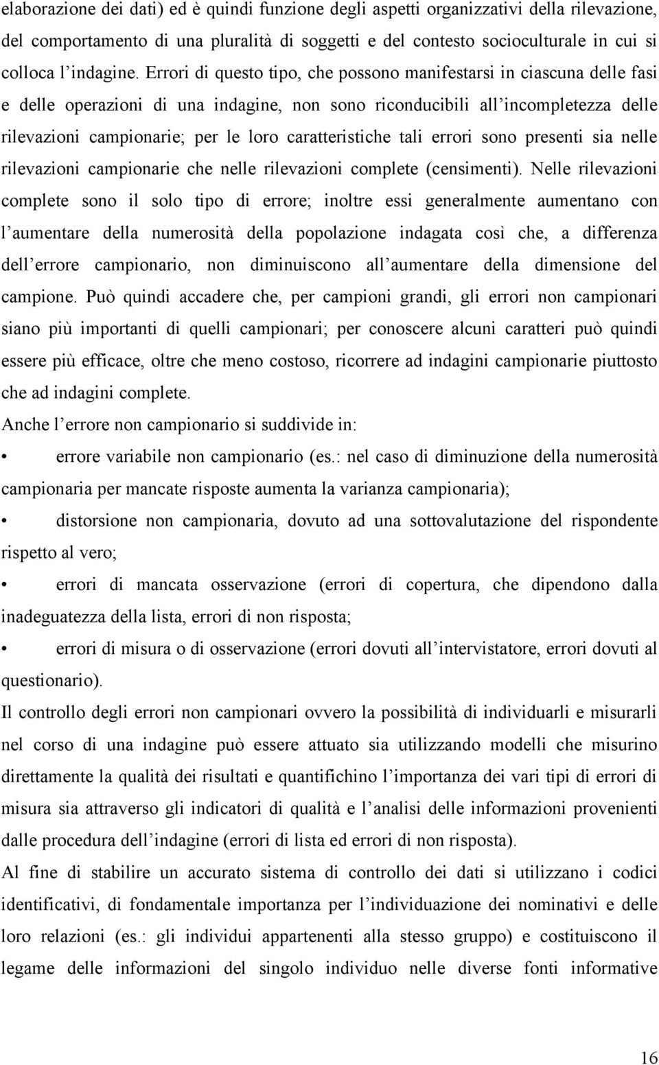 caratteristiche tali errori sono presenti sia nelle rilevazioni campionarie che nelle rilevazioni complete (censimenti).