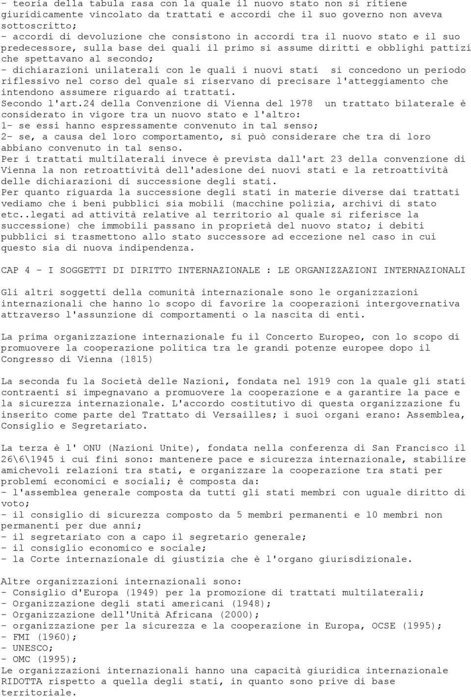 stati si concedono un periodo riflessivo nel corso del quale si riservano di precisare l'atteggiamento che intendono assumere riguardo ai trattati. Secondo l'art.