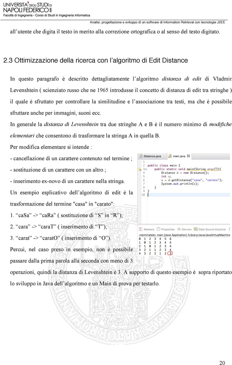 introdusse il concetto di distanza di edit tra stringhe ) il quale è sfruttato per controllare la similitudine e l associazione tra testi, ma che è possibile sfruttare anche per immagini, suoni ecc.