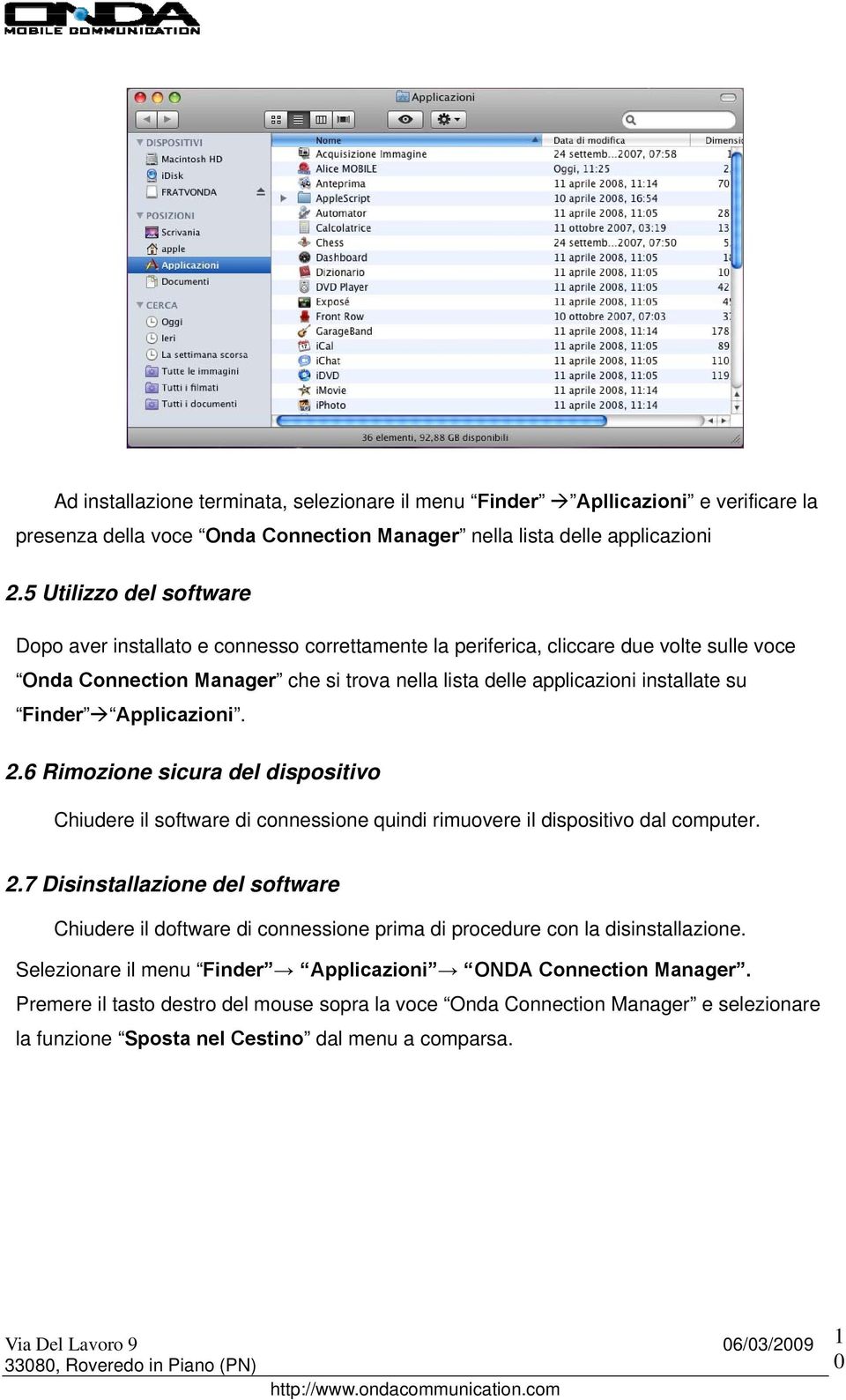 Finder Applicazioni. 2.6 Rimozione sicura del dispositivo Chiudere il software di connessione quindi rimuovere il dispositivo dal computer. 2.7 Disinstallazione del software Chiudere il doftware di connessione prima di procedure con la disinstallazione.