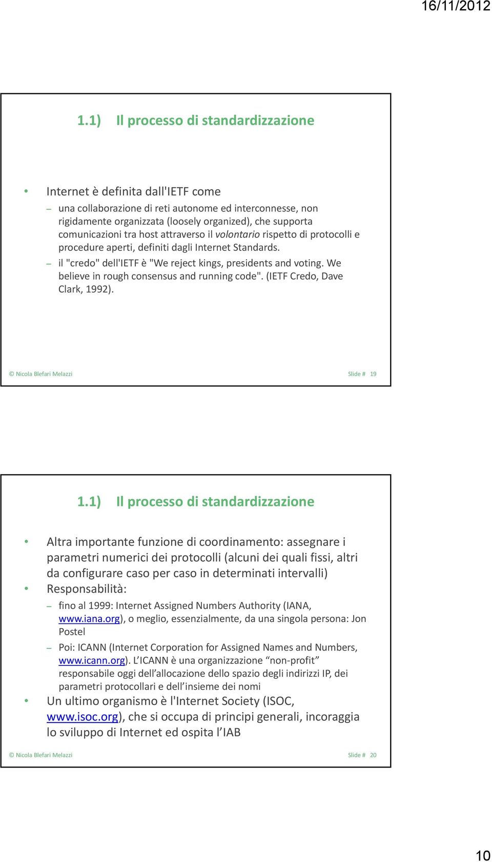 We believe in rough consensus and running code". (IETF Credo, Dave Clark, 1992). Nicola Blefari Melazzi Slide # 19 1.