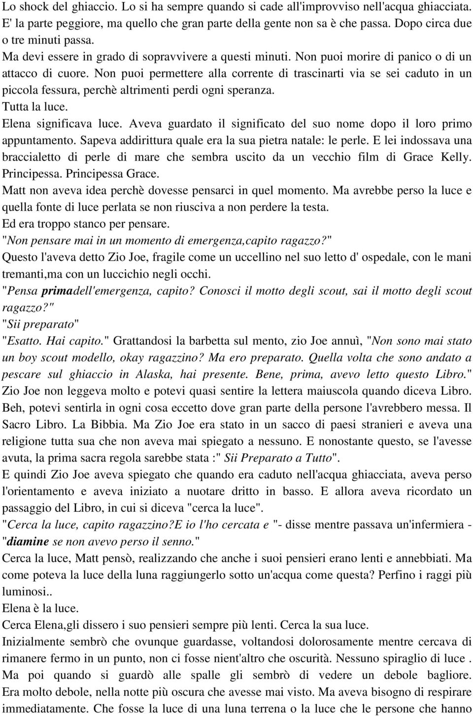 Non puoi permettere alla corrente di trascinarti via se sei caduto in un piccola fessura, perchè altrimenti perdi ogni speranza. Tutta la luce. Elena significava luce.