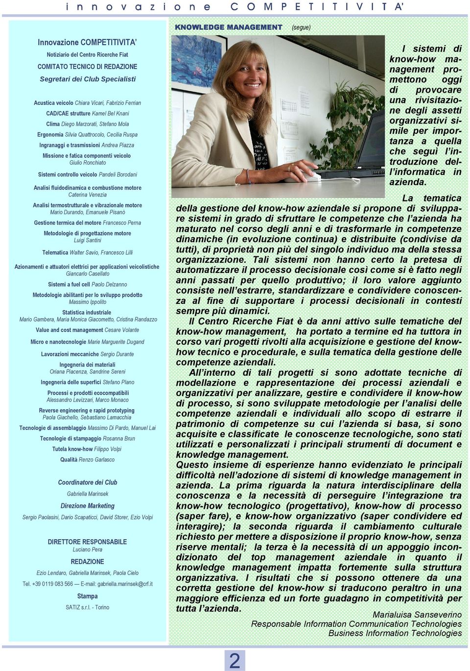 veicolo Pandeli Borodani Analisi fluidodinamica e combustione motore Caterina Venezia Analisi termostrutturale e vibrazionale motore Mario Durando, Emanuele Pisanò Gestione termica del motore