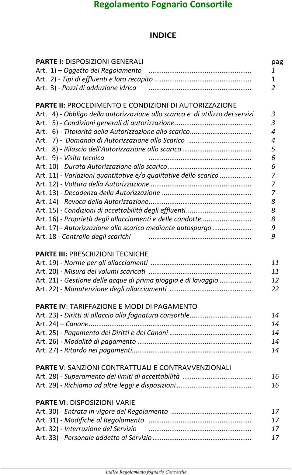 .. 4 Art. 7) Domanda di Autorizzazione allo Scarico... 4 Art. 8) Rilascio dell Autorizzazione allo scarico... 5 Art. 9) Visita tecnica... 6 Art.