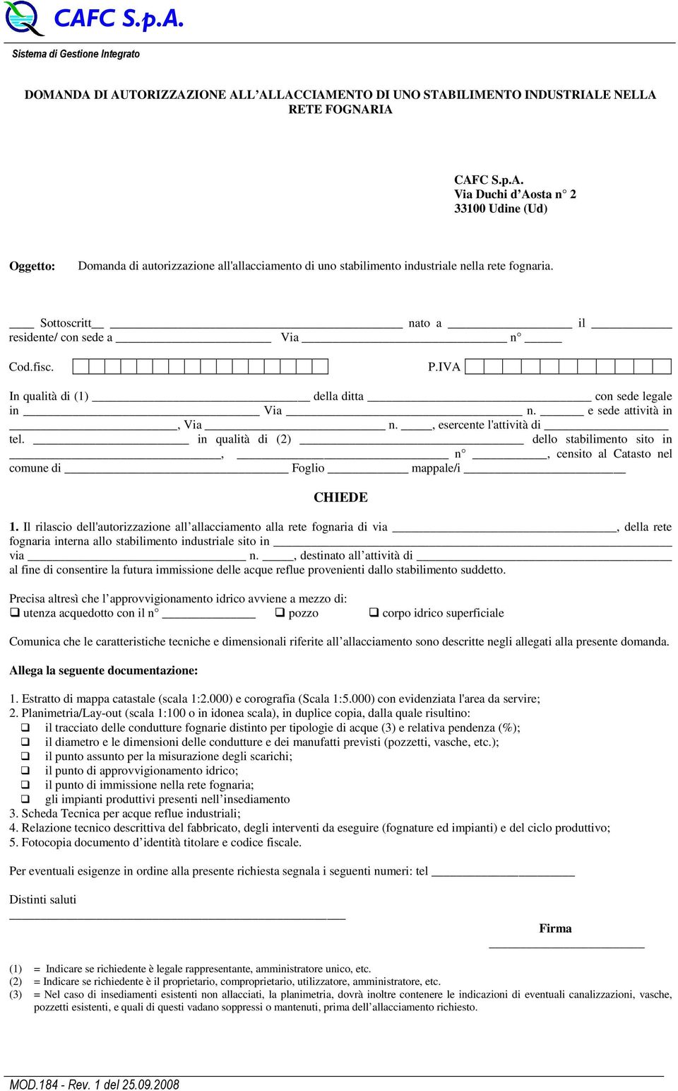 in qualità di (2) dello stabilimento sito in, n, censito al Catasto nel comune di Foglio mappale/i CHIEDE 1.