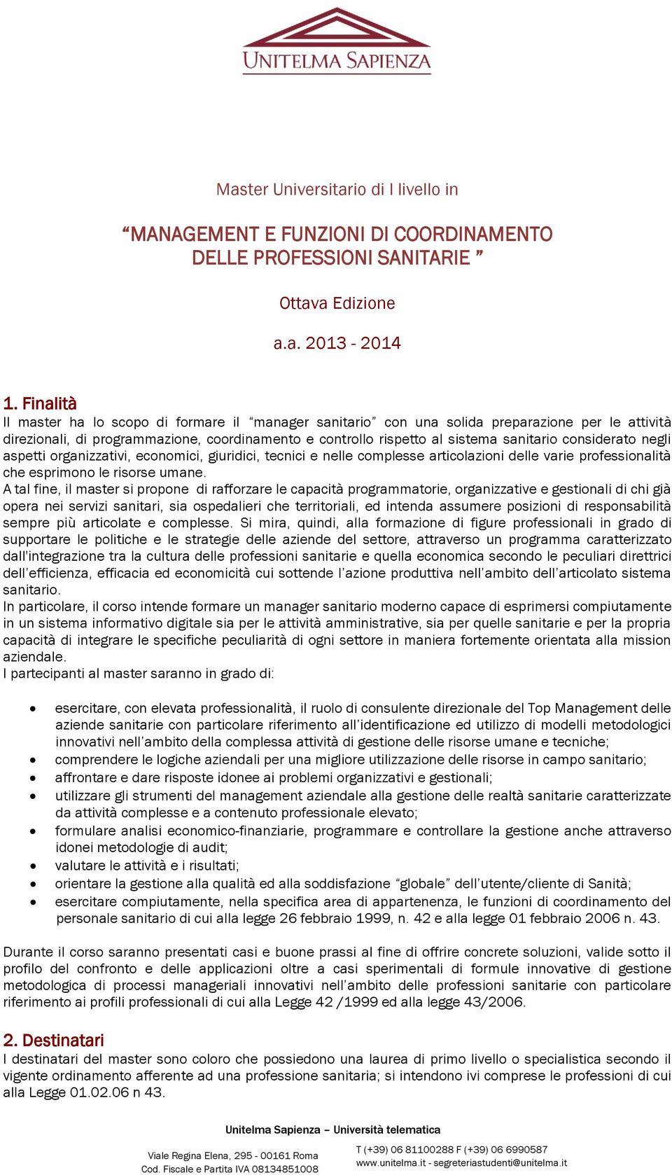 considerato negli aspetti organizzativi, economici, giuridici, tecnici e nelle complesse articolazioni delle varie professionalità che esprimono le risorse umane.