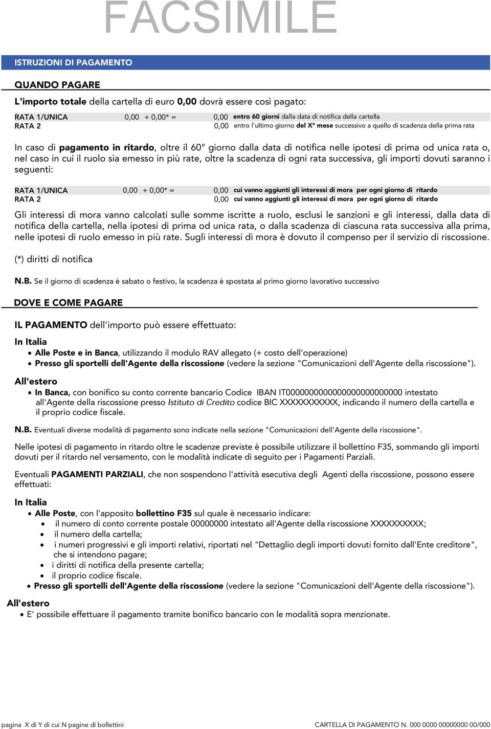 unica rata o, nel caso in cui il ruolo sia emesso in più rate, oltre la scadenza di ogni rata successiva, gli importi dovuti saranno i seguenti: RATA 1/UNICA 0,00 + 0,00* = 0,00 cui vanno aggiunti