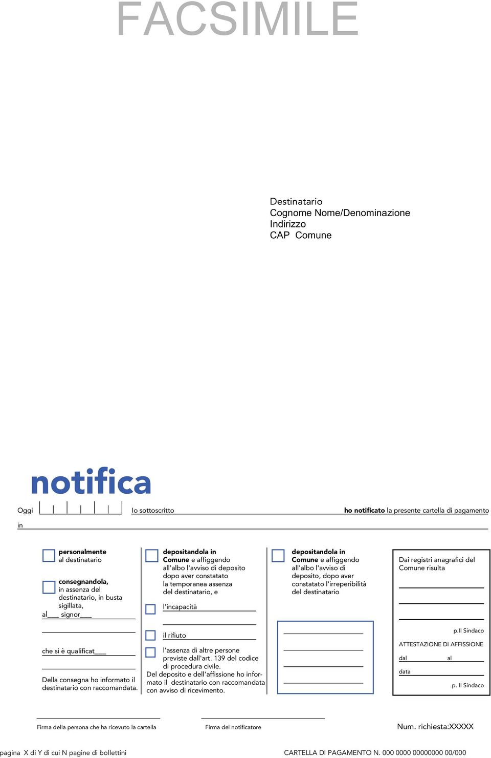 depositandola in Comune e affiggendo all'albo l'avviso di deposito, dopo aver constatato l'irreperibilità del destinatario Dai registri anagrafici del Comune risulta che si è qualificat Della