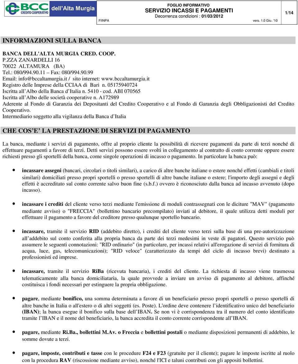 A172989 Aderente al Fondo di Garanzia dei Depositanti del Credito Cooperativo e al Fondo di Garanzia degli Obbligazionisti del Credito Cooperativo.