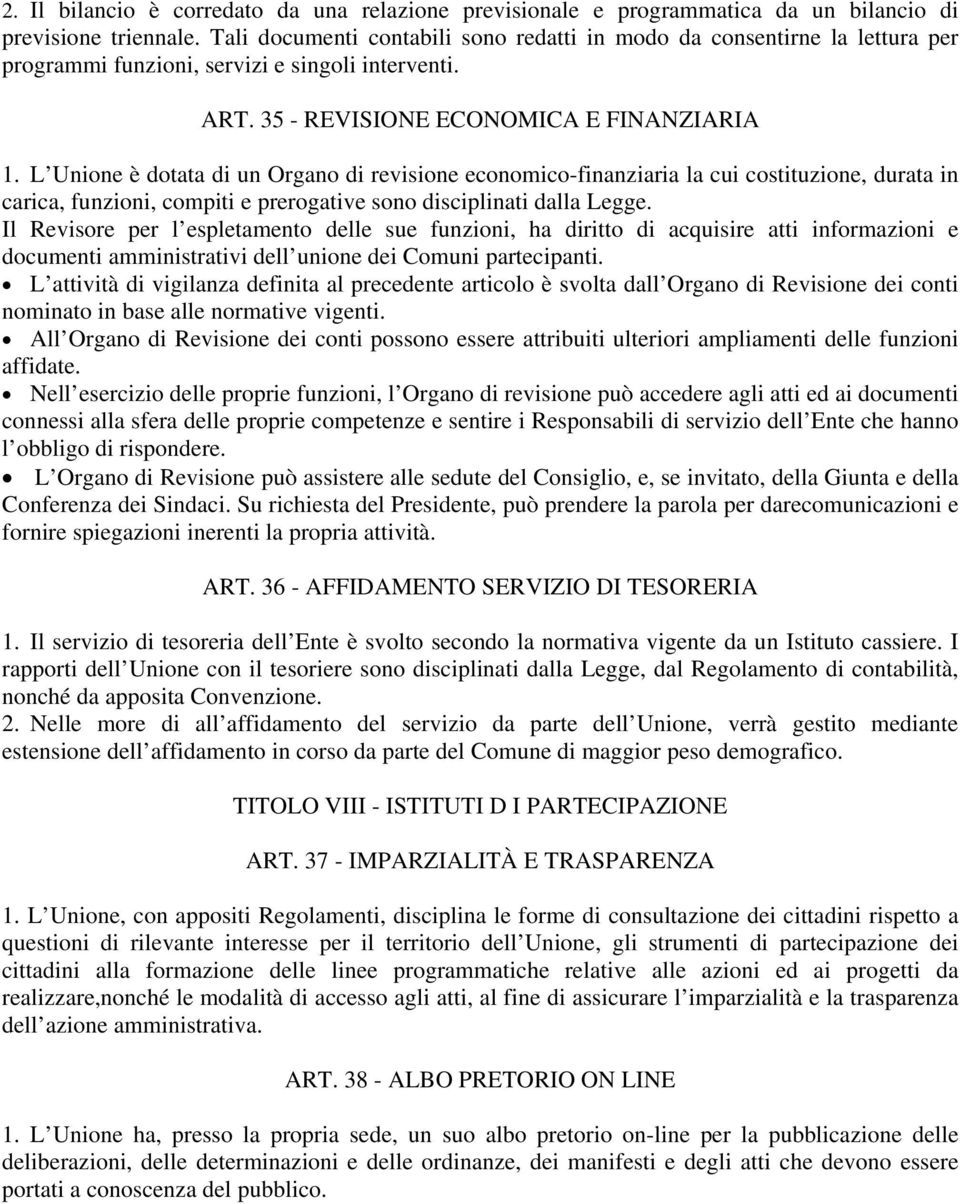 L Unione è dotata di un Organo di revisione economico-finanziaria la cui costituzione, durata in carica, funzioni, compiti e prerogative sono disciplinati dalla Legge.