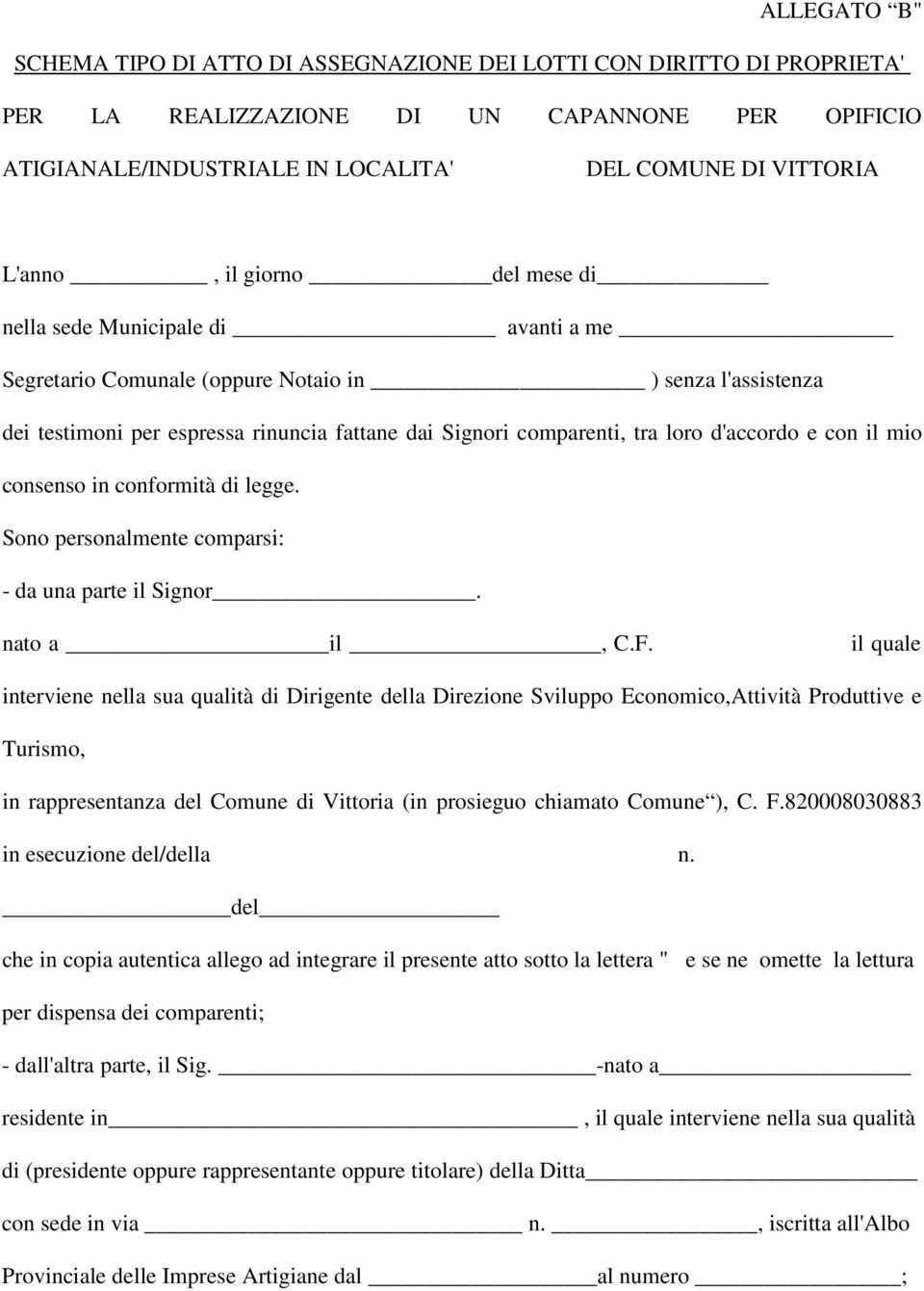 loro d'accordo e con il mio consenso in conformità di legge. Sono personalmente comparsi: - da una parte il Signor. nato a il, C.F.