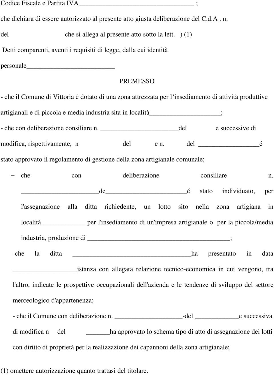 artigianali e di piccola e media industria sita in località ; - che con deliberazione consiliare n. del e successive di modifica, rispettivamente, n del e n.