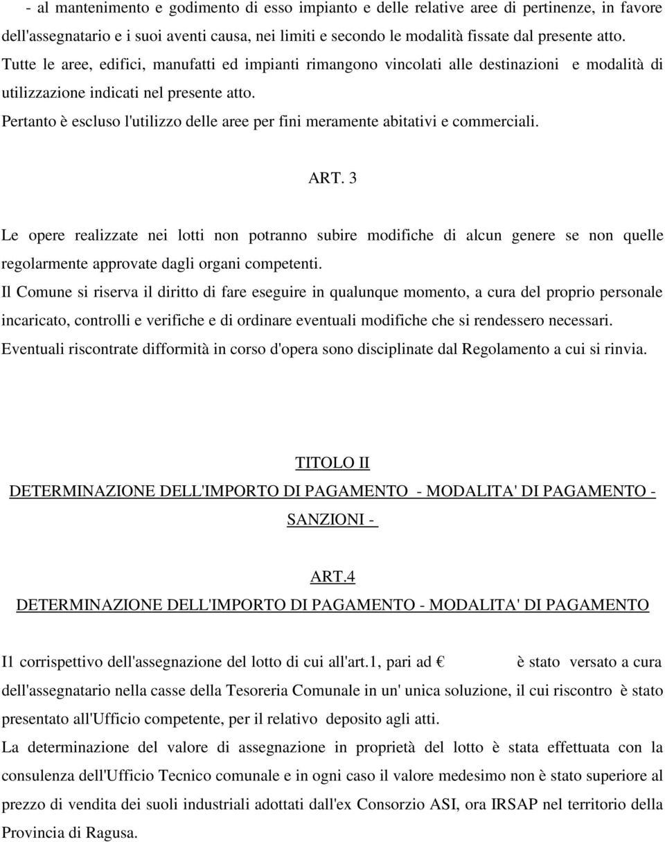 Pertanto è escluso l'utilizzo delle aree per fini meramente abitativi e commerciali. ART.